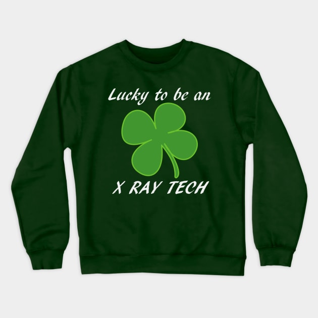 St Patty's Day Lucky to be an X-Ray Tech Black Font Crewneck Sweatshirt by Humerushumor